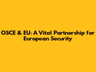OSCE & EU: A Vital Partnership for European Security