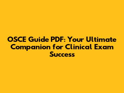 OSCE Guide PDF: Your Ultimate Companion for Clinical Exam Success