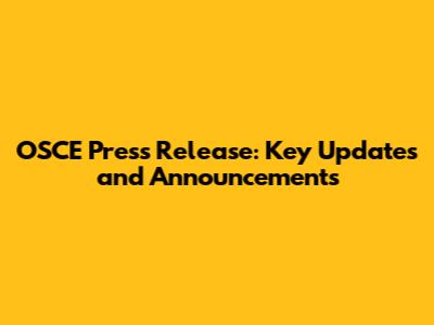 OSCE Press Release: Key Updates and Announcements