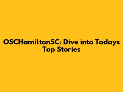 OSCHamiltonSC: Dive into Today's Top Stories