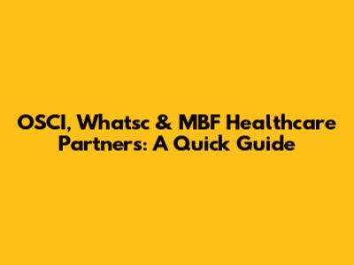 OSCI, Whatsc & MBF Healthcare Partners: A Quick Guide