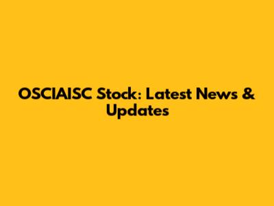 OSCIAISC Stock: Latest News & Updates
