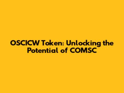 OSCICW Token: Unlocking the Potential of COMSC