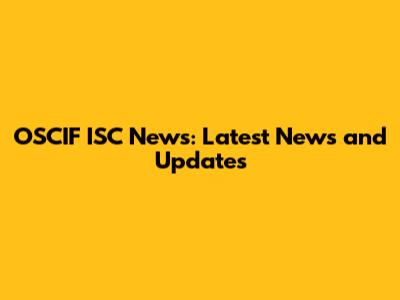 OSCIF ISC News: Latest News and Updates