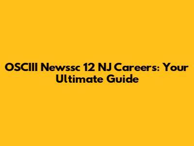 OSCIII Newssc 12 NJ Careers: Your Ultimate Guide