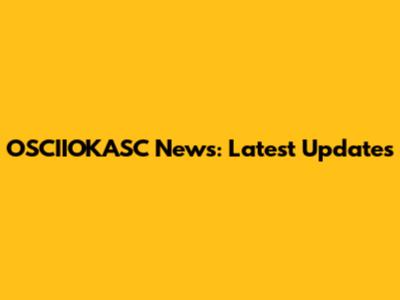 OSCIIOKASC News: Latest Updates