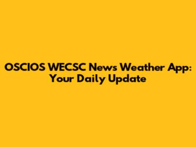 OSCIOS WECSC News Weather App: Your Daily Update