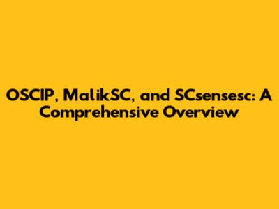 OSCIP, MalikSC, and SCsensesc: A Comprehensive Overview