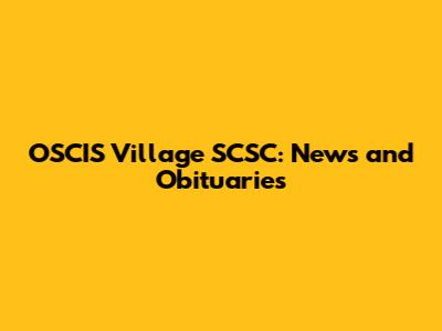 OSCIS Village SCSC: News and Obituaries