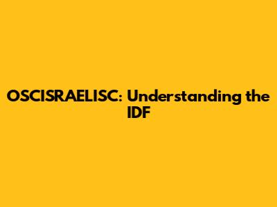 OSCISRAELISC: Understanding the IDF