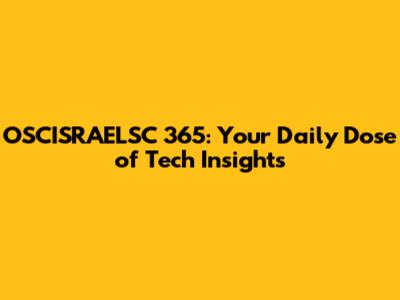OSCISRAELSC 365: Your Daily Dose of Tech Insights