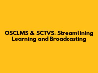 OSCLMS & SCTVS: Streamlining Learning and Broadcasting