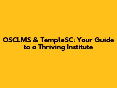 OSCLMS & TempleSC: Your Guide to a Thriving Institute