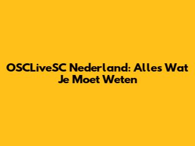 OSCLiveSC Nederland: Alles Wat Je Moet Weten