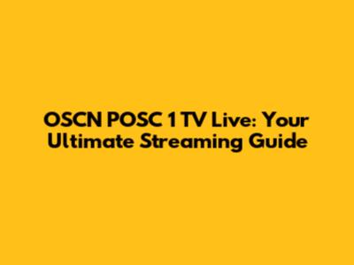 OSCN POSC 1 TV Live: Your Ultimate Streaming Guide
