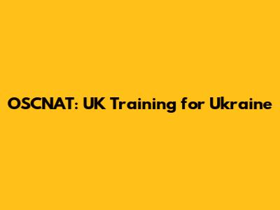 OSCNAT: UK Training for Ukraine