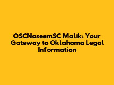 OSCNaseemSC Malik: Your Gateway to Oklahoma Legal Information