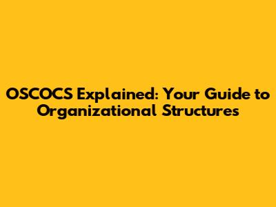 OSCOCS Explained: Your Guide to Organizational Structures