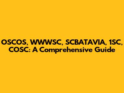 OSCOS, WWWSC, SCBATAVIA, 1SC, COSC: A Comprehensive Guide
