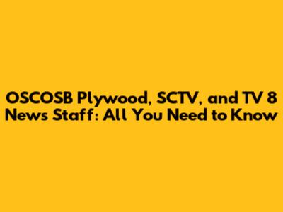 OSCOSB Plywood, SCTV, and TV 8 News Staff: All You Need to Know