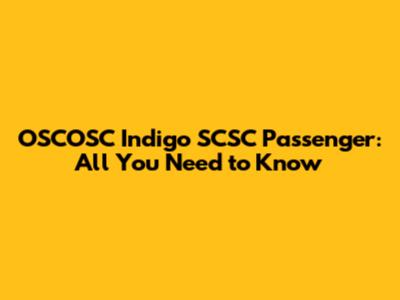 OSCOSC Indigo SCSC Passenger: All You Need to Know