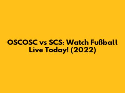 OSCOSC vs SCS: Watch Fußball Live Today! (2022)