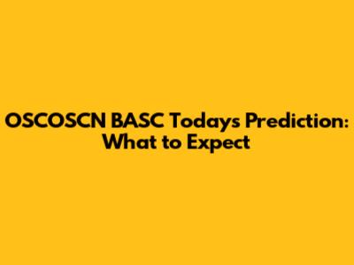 OSCOSCN BASC Today's Prediction: What to Expect