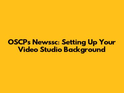 OSCP's Newssc: Setting Up Your Video Studio Background