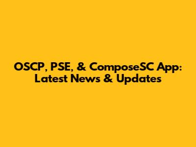 OSCP, PSE, & ComposeSC App: Latest News & Updates