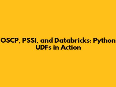 OSCP, PSSI, and Databricks: Python UDFs in Action