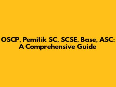 OSCP, Pemilik SC, SCSE, Base, ASC: A Comprehensive Guide