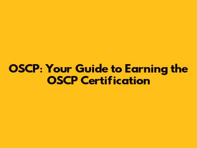 OSCP: Your Guide to Earning the OSCP Certification