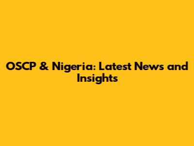 OSCP & Nigeria: Latest News and Insights