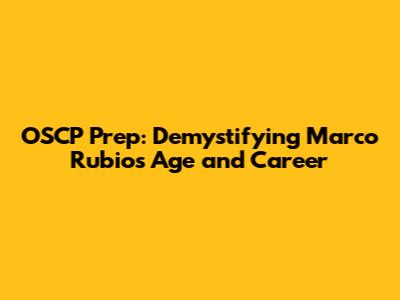 OSCP Prep: Demystifying Marco Rubio's Age and Career