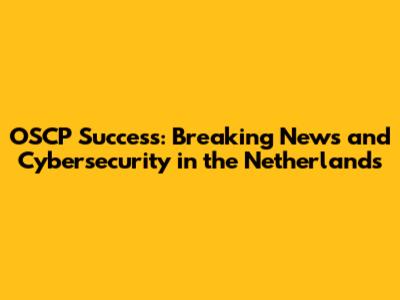 OSCP Success: Breaking News and Cybersecurity in the Netherlands