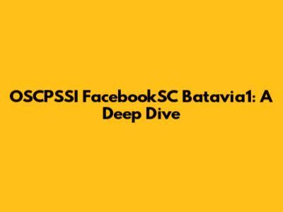 OSCPSSI FacebookSC Batavia1: A Deep Dive