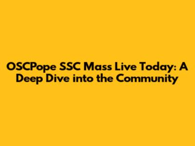 OSCPope SSC Mass Live Today: A Deep Dive into the Community