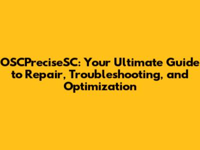 OSCPreciseSC: Your Ultimate Guide to Repair, Troubleshooting, and Optimization
