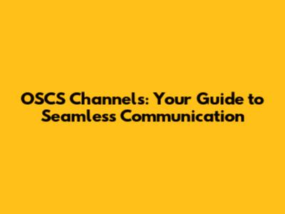 OSCS Channels: Your Guide to Seamless Communication