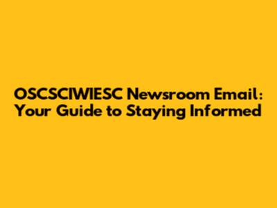 OSCSCIWIESC Newsroom Email: Your Guide to Staying Informed