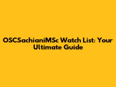 OSCSachianiMSc Watch List: Your Ultimate Guide