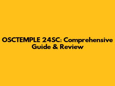 OSCTEMPLE 24SC: Comprehensive Guide & Review