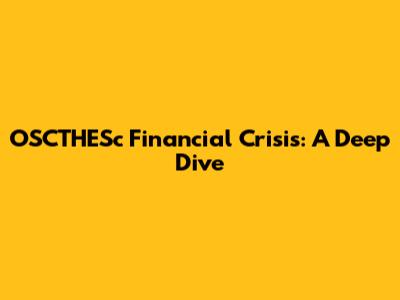 OSCTHESc Financial Crisis: A Deep Dive