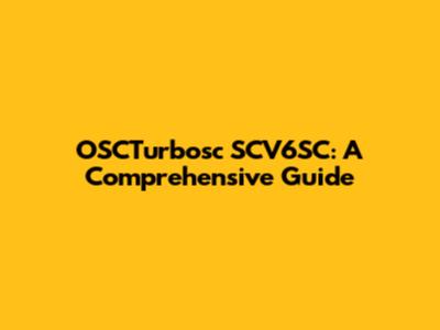OSCTurbosc SCV6SC: A Comprehensive Guide