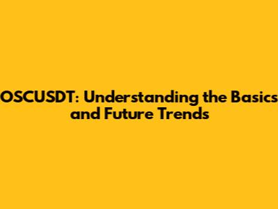 OSCUSDT: Understanding the Basics and Future Trends