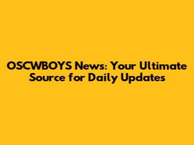 OSCWBOYS News: Your Ultimate Source for Daily Updates