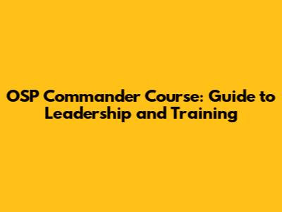 OSP Commander Course: Guide to Leadership and Training