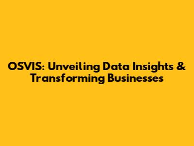 OSVIS: Unveiling Data Insights & Transforming Businesses