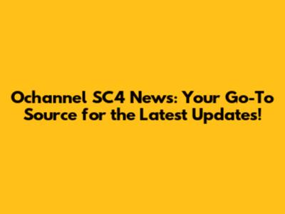 Ochannel SC4 News: Your Go-To Source for the Latest Updates!