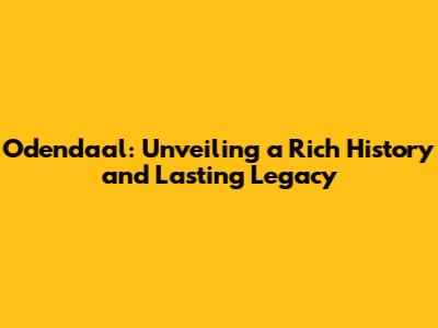Odendaal: Unveiling a Rich History and Lasting Legacy